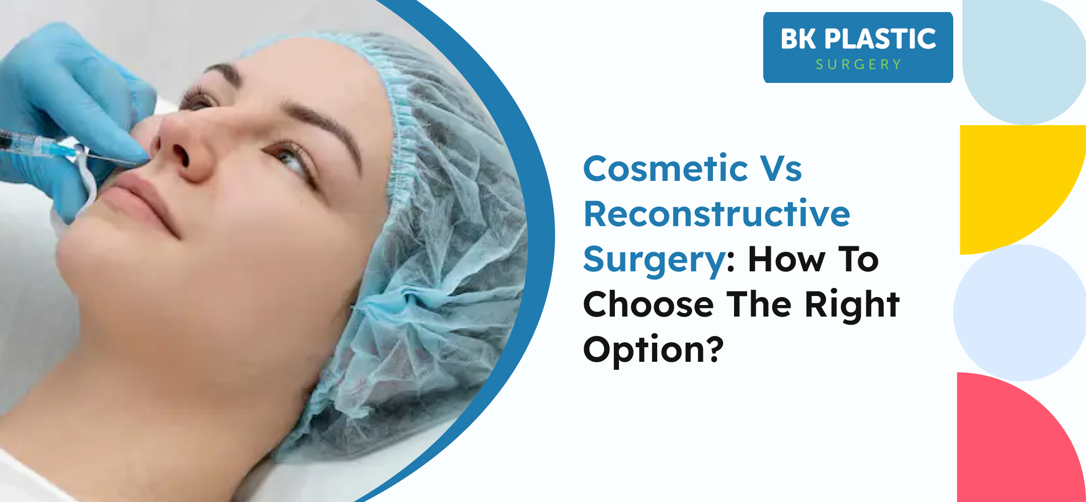 Cosmetic vs Reconstructive Surgery: How to Choose the Right Option?